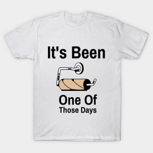 It's Been One Of Those Days T-Shirt